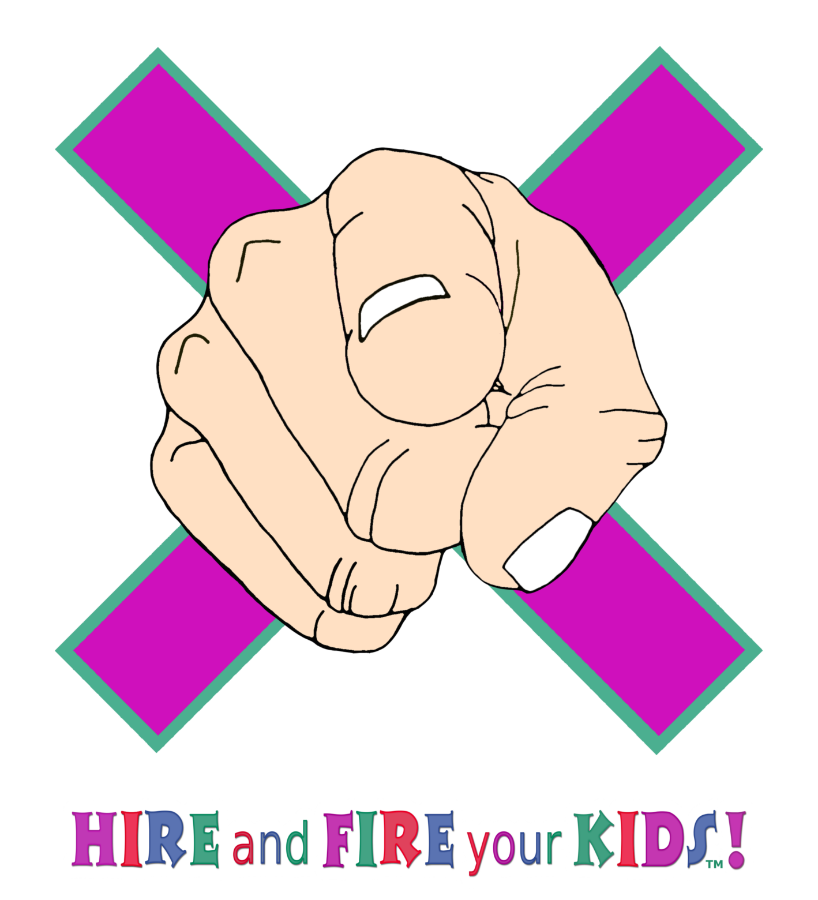 HIRE AND FIRE YOUR KIDS